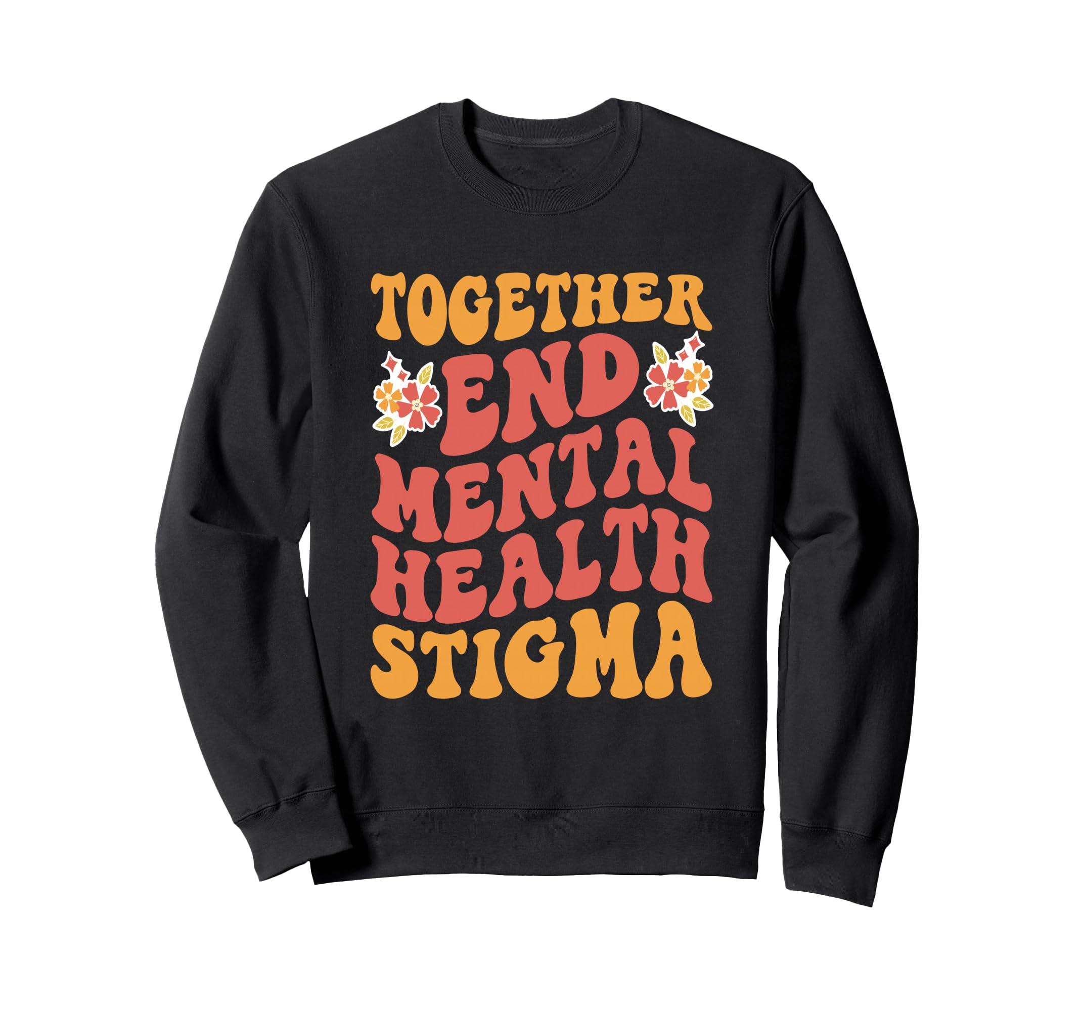 End Mental Health Stigma Mental Health Sweatshirt - Novelty Apparel Unisex - T-Shirt, Sweatshirt, Hoodie