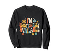 Im Emotionally Available Self Sweatshirt - Aesthetic Graphic Men Women - T-Shirt, Sweatshirt, Hoodie