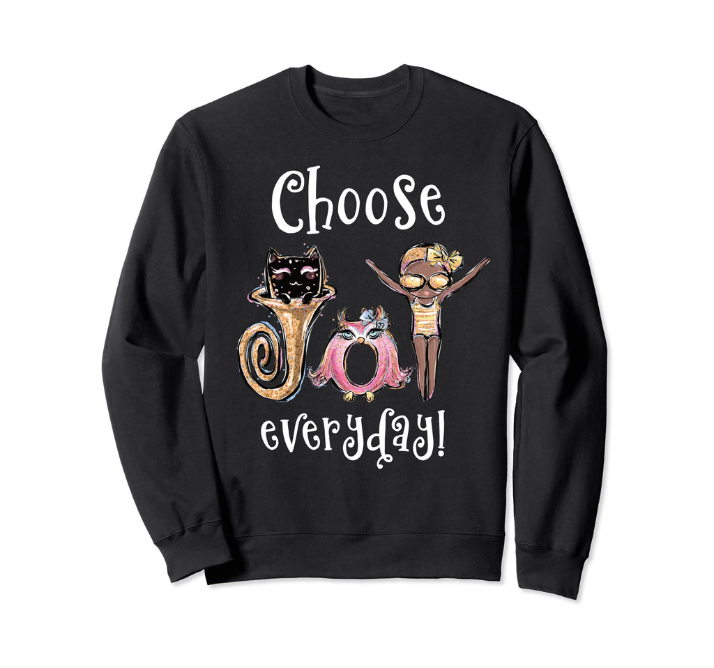 Choose Joy Everyday Whimsical Sweatshirt - Fun Novelty Design Men Women - T-Shirt, Sweatshirt, Hoodie