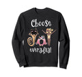 Choose Joy Everyday Whimsical Sweatshirt - Fun Novelty Design Men Women - T-Shirt, Sweatshirt, Hoodie
