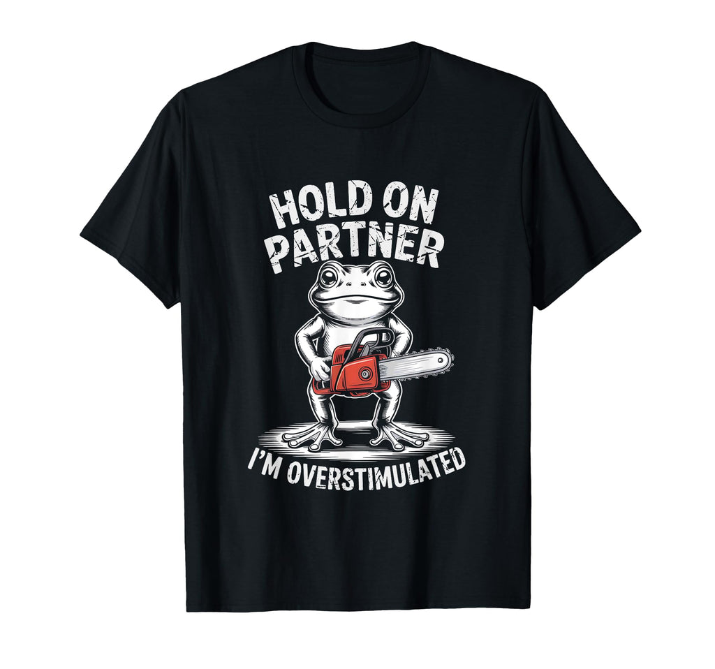 Frog And Chainsaw Hold Partner Im T-Shirt - Minimalist Print for Adults - T-Shirt, Sweatshirt, Hoodie