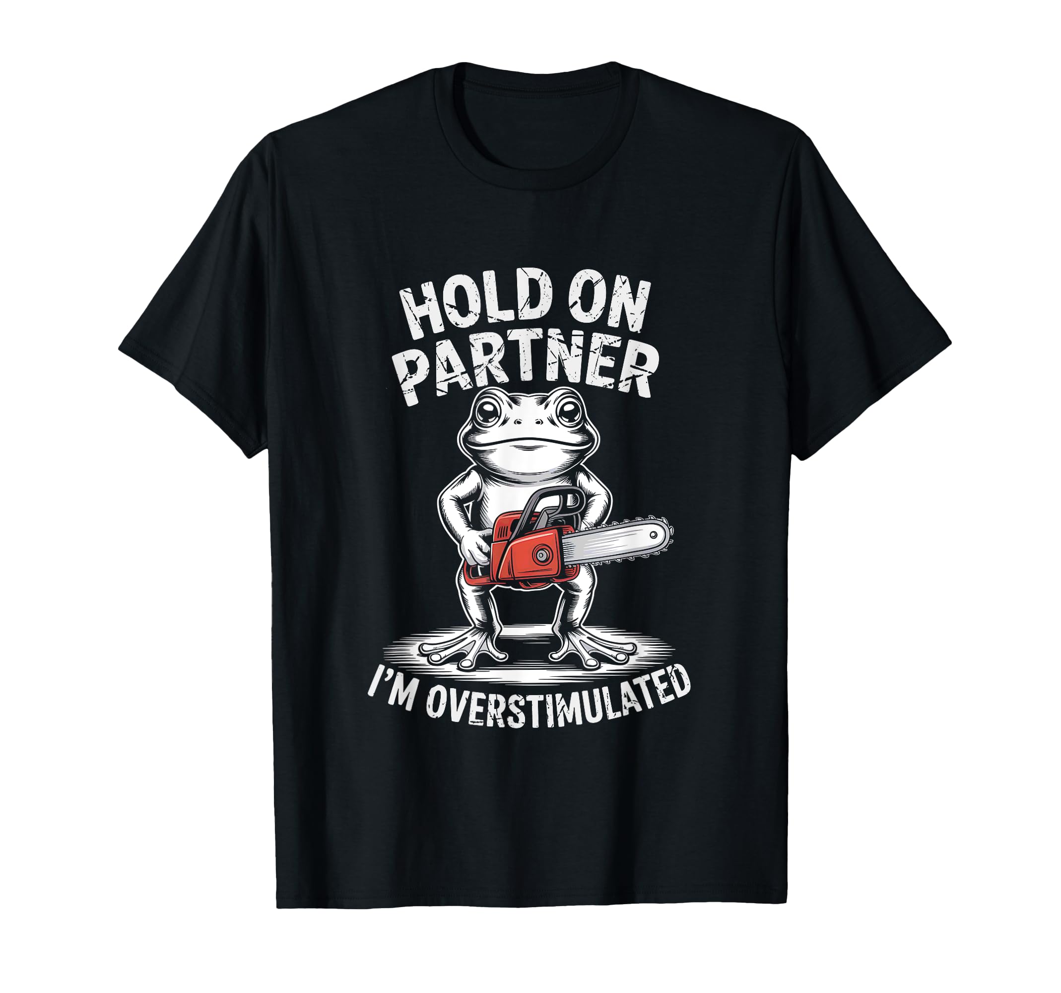Frog And Chainsaw Hold Partner Im T-Shirt - Minimalist Print for Adults - T-Shirt, Sweatshirt, Hoodie