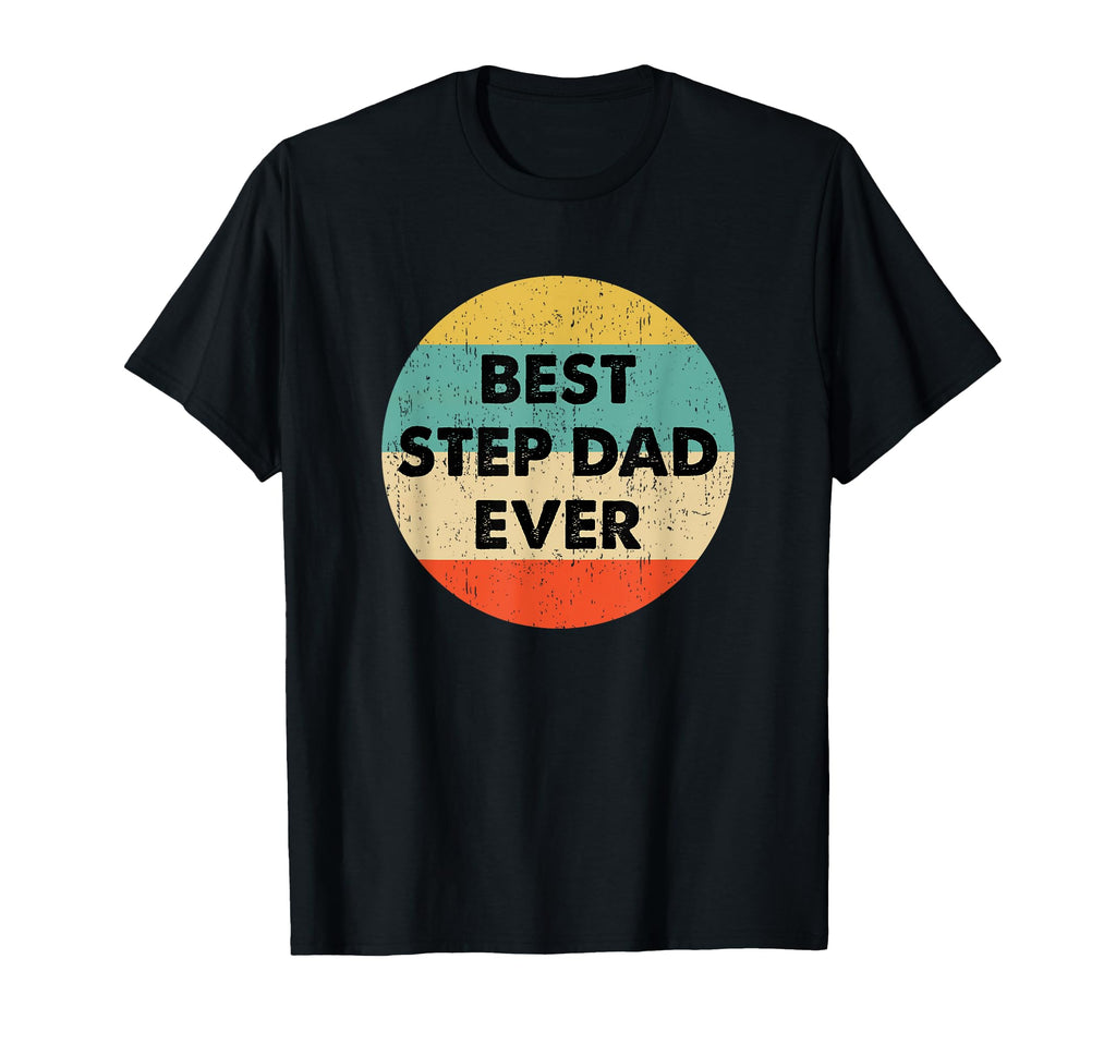 Best Step Dad Ever Shirts Gifts T-Shirt - Fun Novelty Design Men Women - T-Shirt, Sweatshirt, Hoodie
