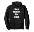 Self Care Glow Without Grind Gift Hoodie - Custom Art Print Unisex - T-Shirt, Sweatshirt, Hoodie