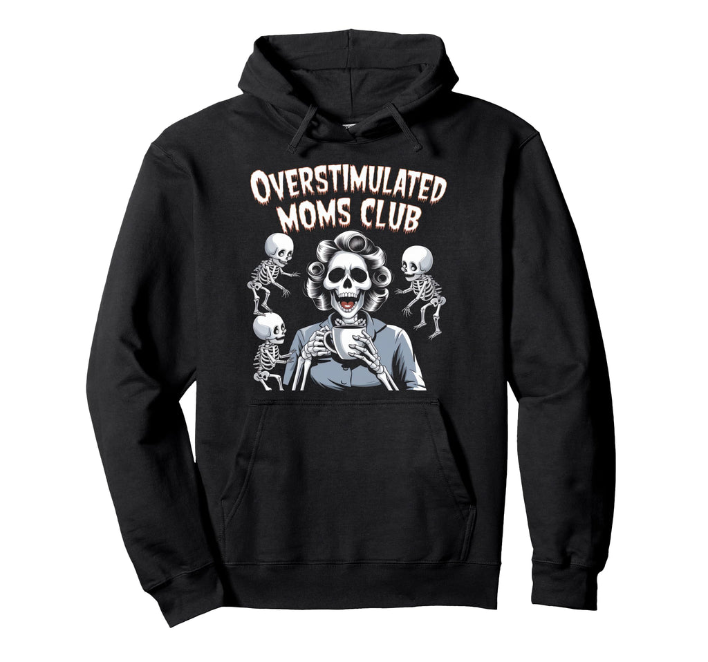 Overstimulated Moms Club Mom Depression Hoodie - Trendy Graphic Unisex - T-Shirt, Sweatshirt, Hoodie