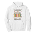 No I Dont Have Book Problem Funny Hoodie - Custom Art Print Men Women - T-Shirt, Sweatshirt, Hoodie