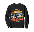 Caution Overstimulated Do Not Sweatshirt - Novelty Apparel Men Women - T-Shirt, Sweatshirt, Hoodie