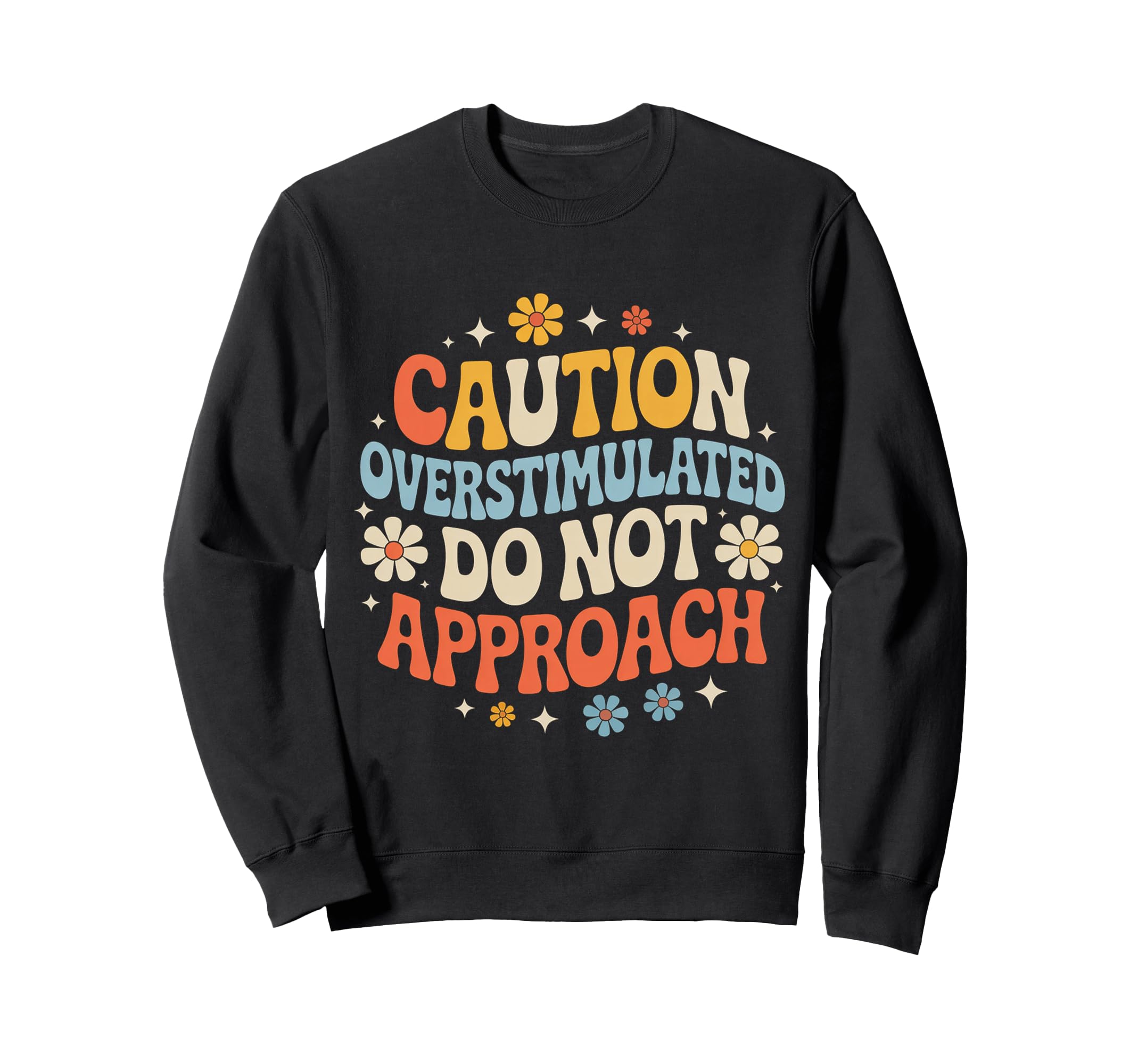 Caution Overstimulated Do Not Sweatshirt - Novelty Apparel Men Women - T-Shirt, Sweatshirt, Hoodie
