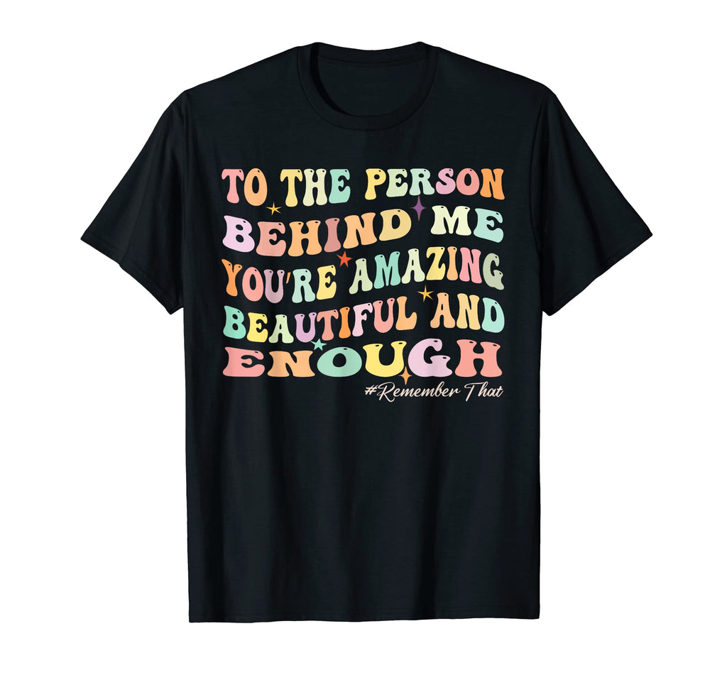 To Person Behind Me You Matter T-Shirt - Fun Novelty Design for Adults - T-Shirt, Sweatshirt, Hoodie