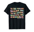 To Person Behind Me You Matter T-Shirt - Fun Novelty Design for Adults - T-Shirt, Sweatshirt, Hoodie