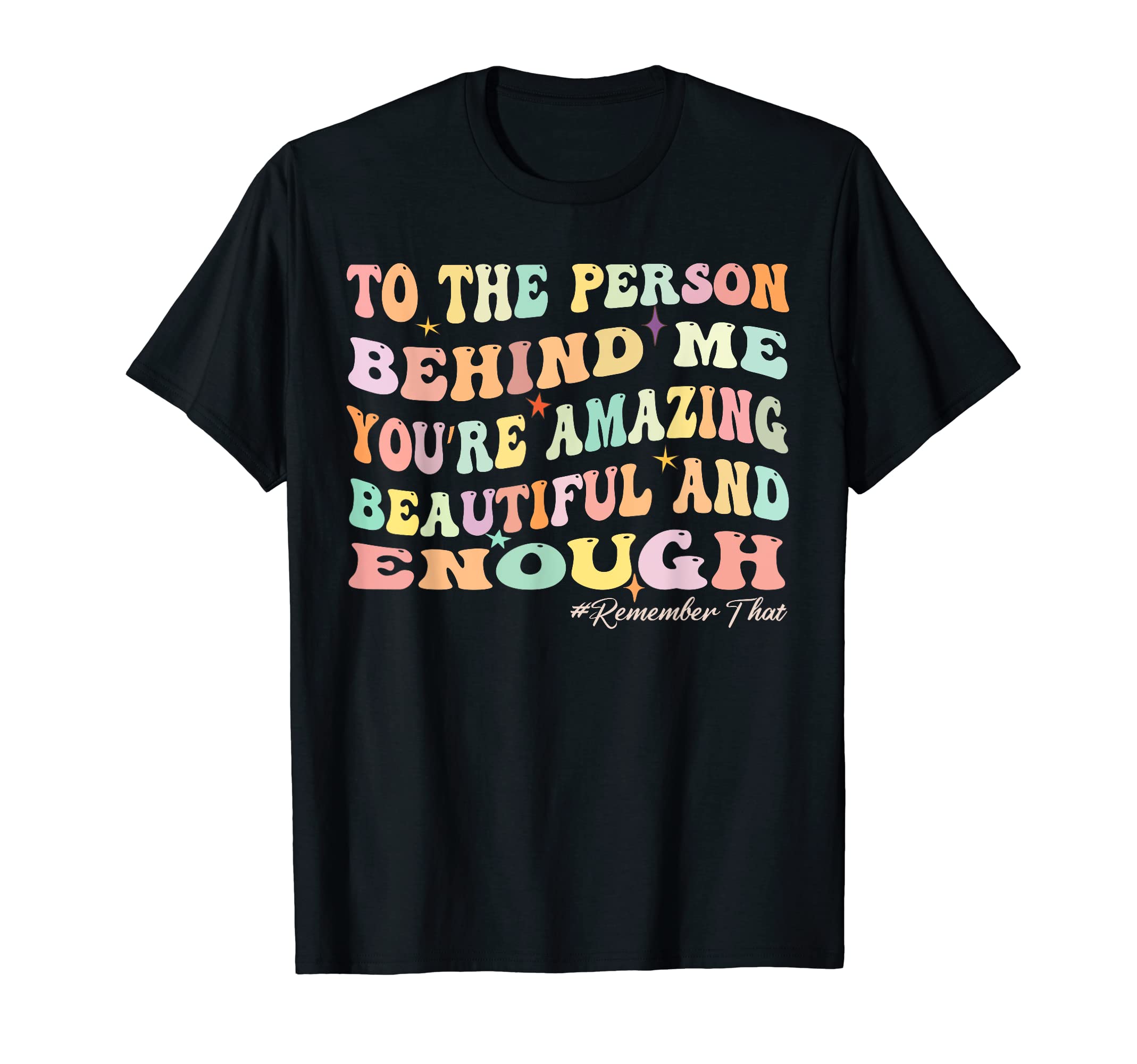 To Person Behind Me You Matter T-Shirt - Fun Novelty Design for Adults - T-Shirt, Sweatshirt, Hoodie
