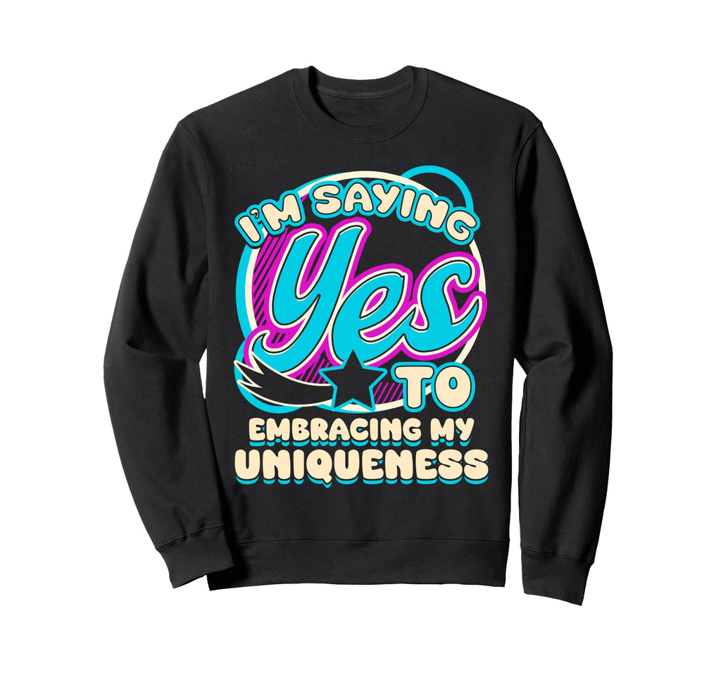 Im Yes To Embracing Uniqueness Unique Sweatshirt - Custom Art Print Unisex - T-Shirt, Sweatshirt, Hoodie
