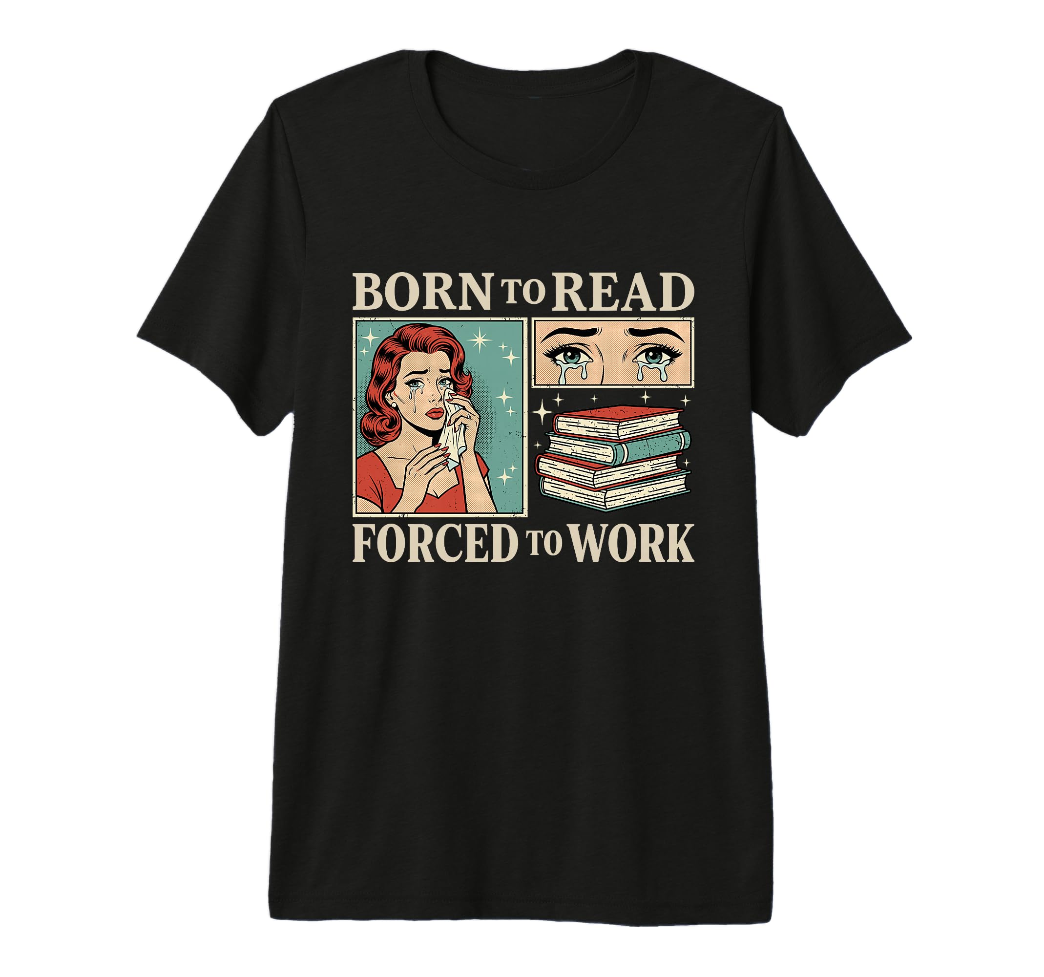 Born To Read Forced To Work Funny T-Shirt - Novelty Apparel Men Women - T-Shirt, Sweatshirt, Hoodie