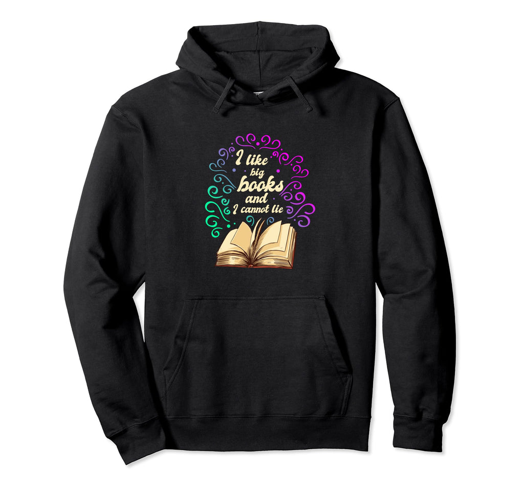 Book Lovers I Like Big Books And I Hoodie - Streetwear Style Men Women - T-Shirt, Sweatshirt, Hoodie