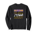 Motivational Self Care Qutoe Sweatshirt - Graphic Print Men Women - T-Shirt, Sweatshirt, Hoodie