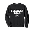 Stronger Than Me Funny Self Quotes Sweatshirt - Custom Art Print Unisex - T-Shirt, Sweatshirt, Hoodie