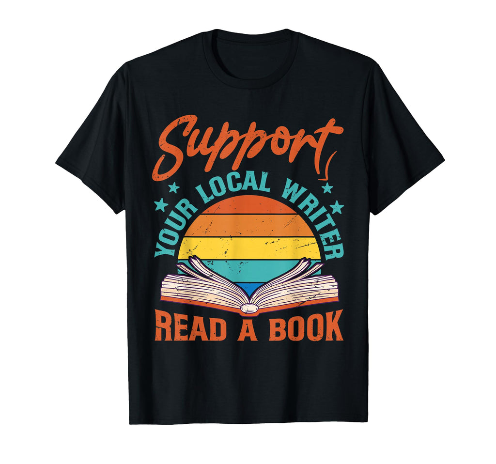 Support Your Local Writer Read Book T-Shirt - Minimalist Print Unisex - T-Shirt, Sweatshirt, Hoodie