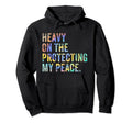 Heavy Protecting My Peace Self Care Hoodie - Custom Art Print for Adults - T-Shirt, Sweatshirt, Hoodie