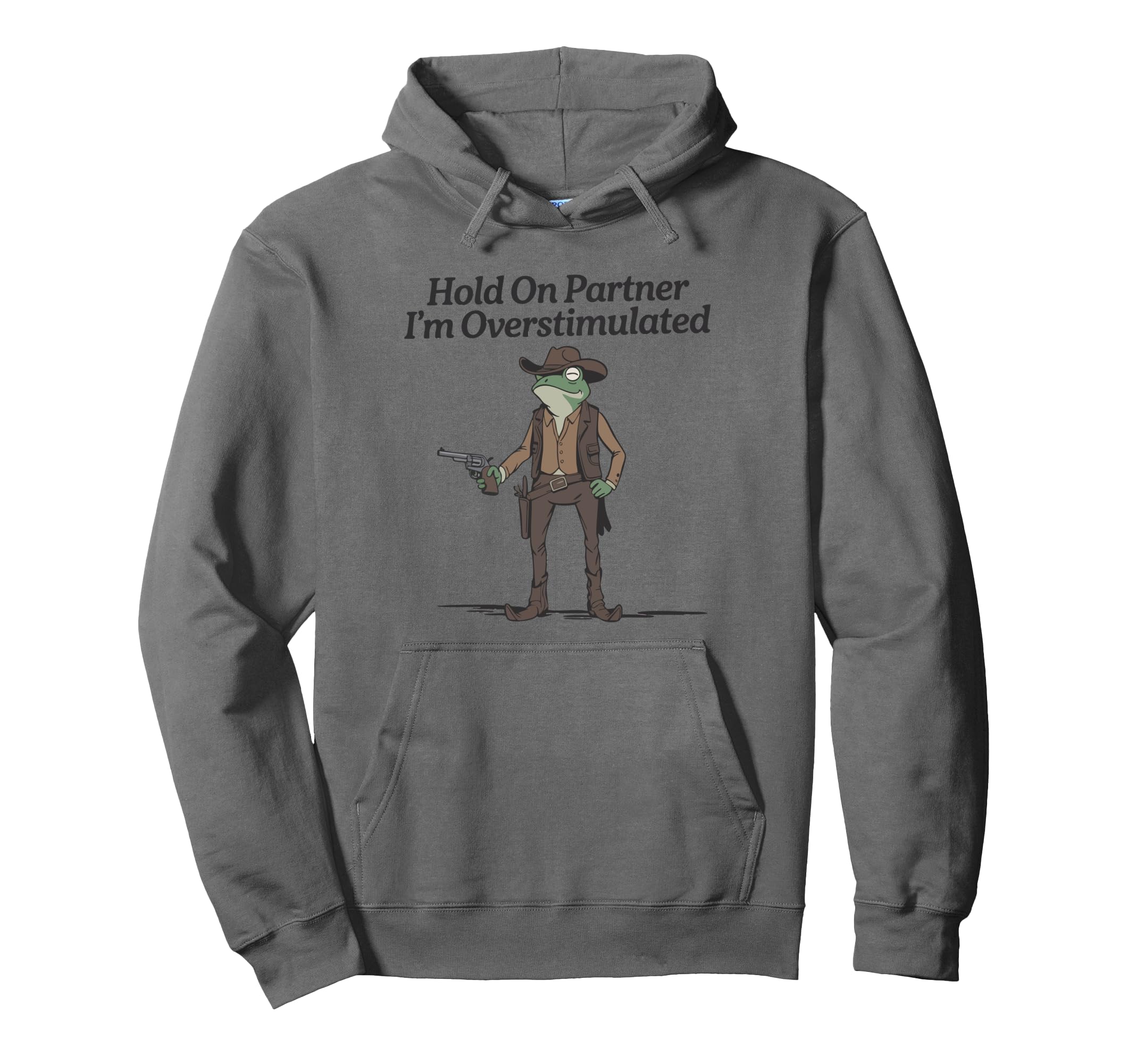 Hold Partner Im Overstimulated Cowboy Hoodie - Casual Everyday Wear Unisex - T-Shirt, Sweatshirt, Hoodie