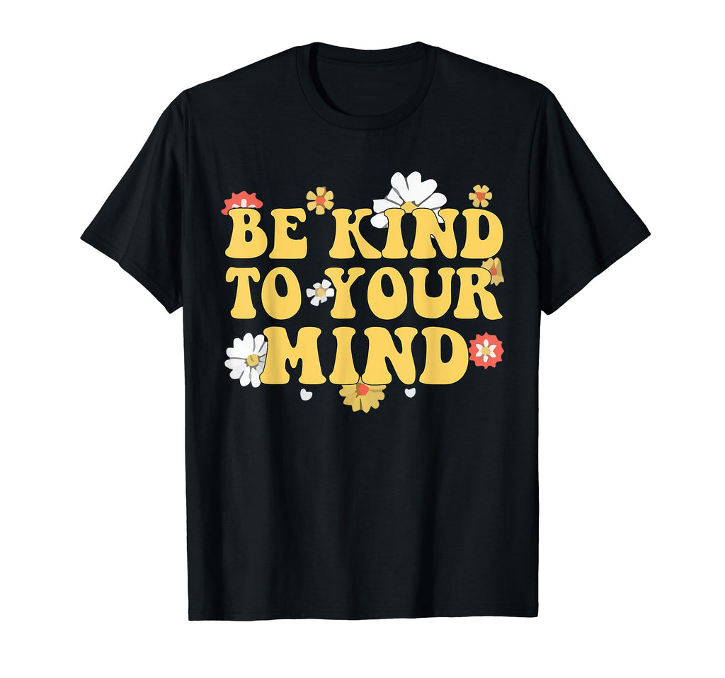 Be Kind To Your Mind Mental Health T-Shirt - Novelty Apparel Unisex - T-Shirt, Sweatshirt, Hoodie