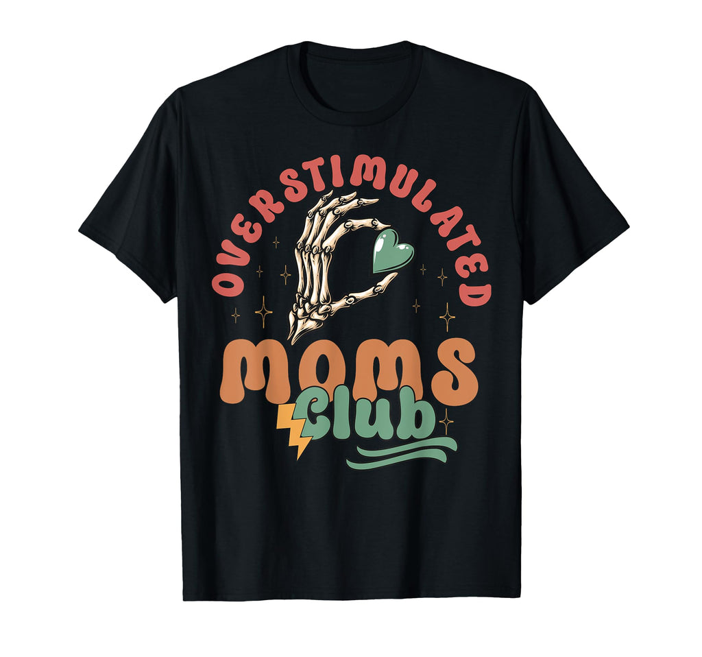 Overstimulated Moms Club Sweatshirt - Casual Everyday Wear Unisex - T-Shirt, Sweatshirt, Hoodie