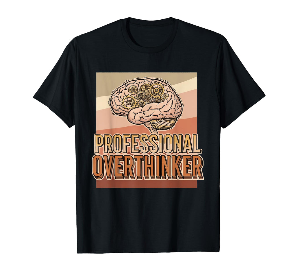Professional Overthinker Brain And T-Shirt - Streetwear Style Men Women - T-Shirt, Sweatshirt, Hoodie