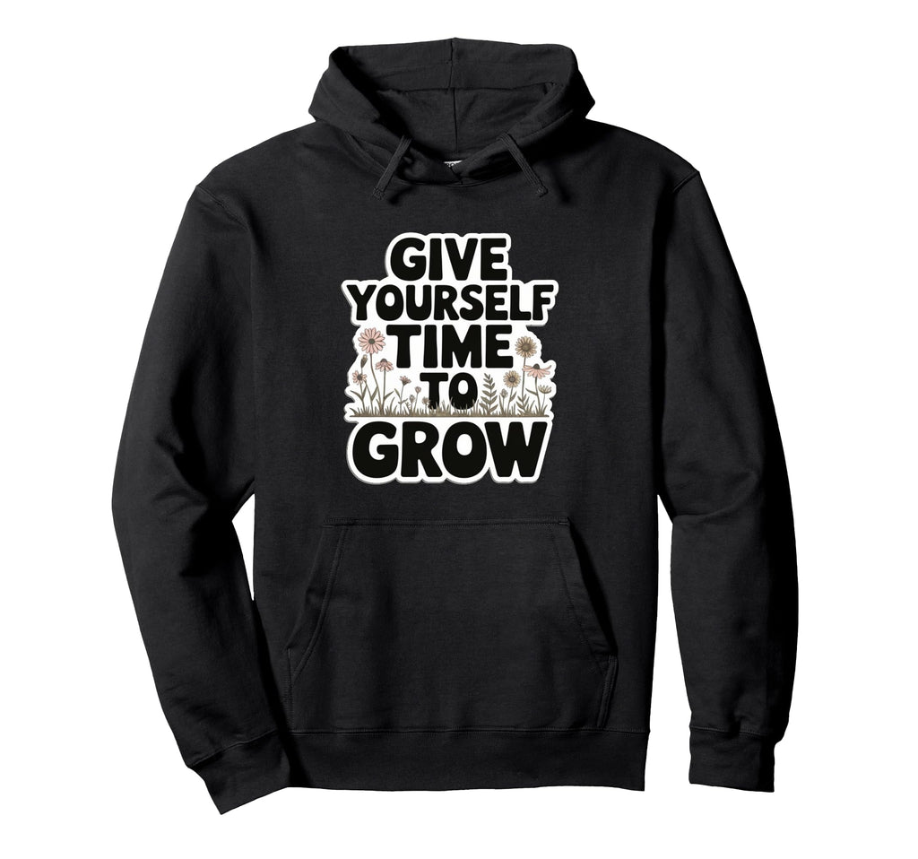 Give Yourself Time To Grow Garden Hoodie - Minimalist Print Men Women - T-Shirt, Sweatshirt, Hoodie