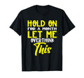 Hold Month Let Me Overthink This T-Shirt - Trendy Graphic Unisex - T-Shirt, Sweatshirt, Hoodie