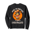 Hold Partner Im Overstimulated Sweatshirt - Fun Novelty Design Men Women - T-Shirt, Sweatshirt, Hoodie
