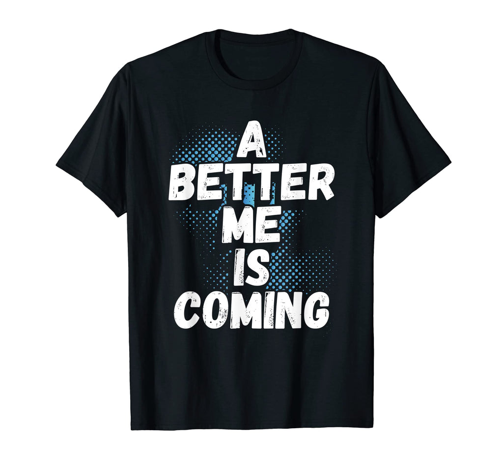Better Me Is Coming Believe Yourself T-Shirt - Novelty Apparel Men Women - T-Shirt, Sweatshirt, Hoodie