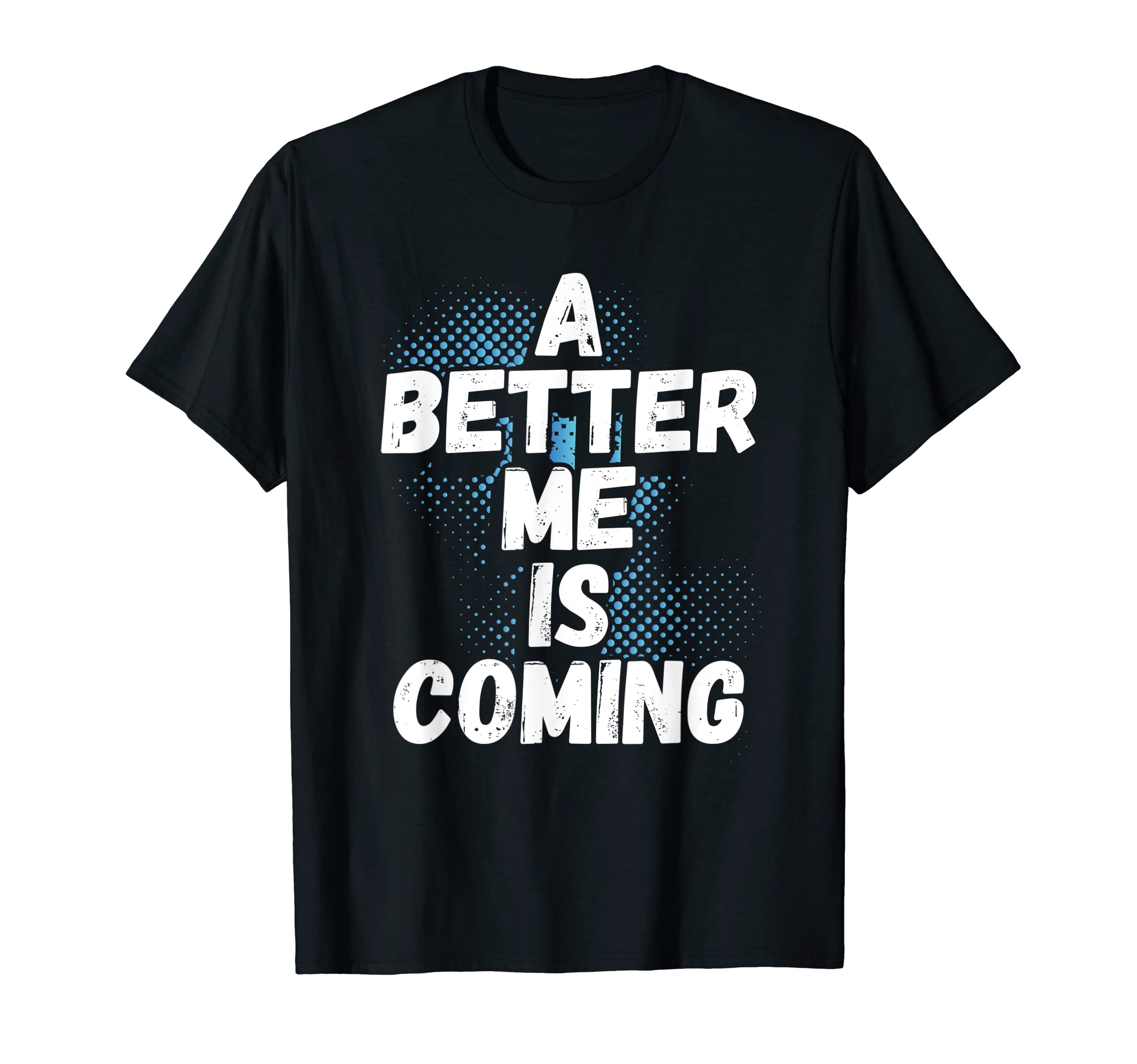 Better Me Is Coming Believe Yourself T-Shirt - Novelty Apparel Men Women - T-Shirt, Sweatshirt, Hoodie