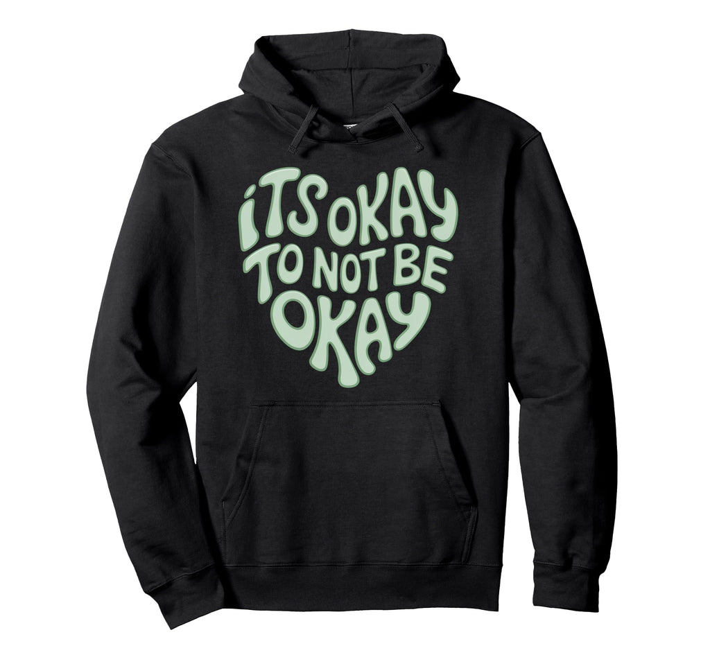 Its Okay To Not Be Okay Mental Health Hoodie - Graphic Print Men Women - T-Shirt, Sweatshirt, Hoodie