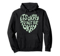 Its Okay To Not Be Okay Mental Health Hoodie - Graphic Print Men Women - T-Shirt, Sweatshirt, Hoodie