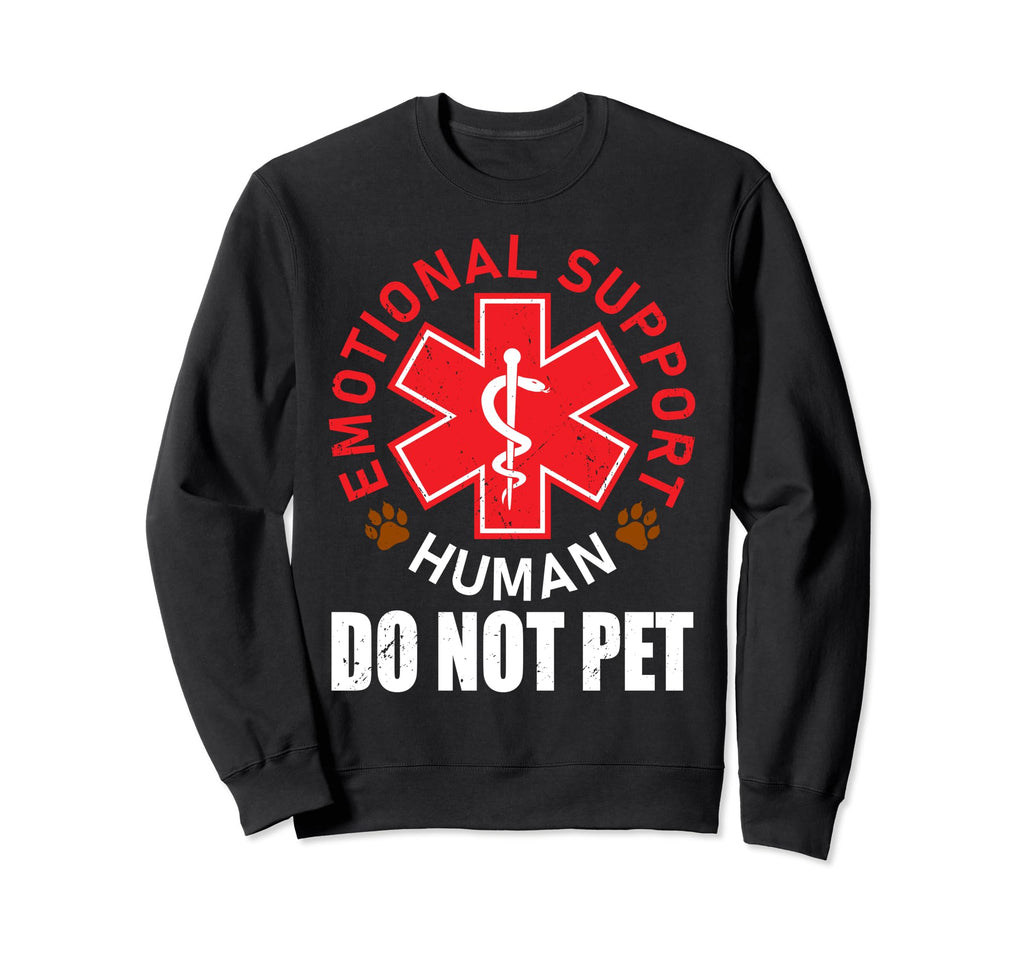 Emotional Support Human Do Not Pet Sweatshirt - Custom Art Print Men Women - T-Shirt, Sweatshirt, Hoodie