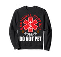 Emotional Support Human Do Not Pet Sweatshirt - Custom Art Print Men Women - T-Shirt, Sweatshirt, Hoodie