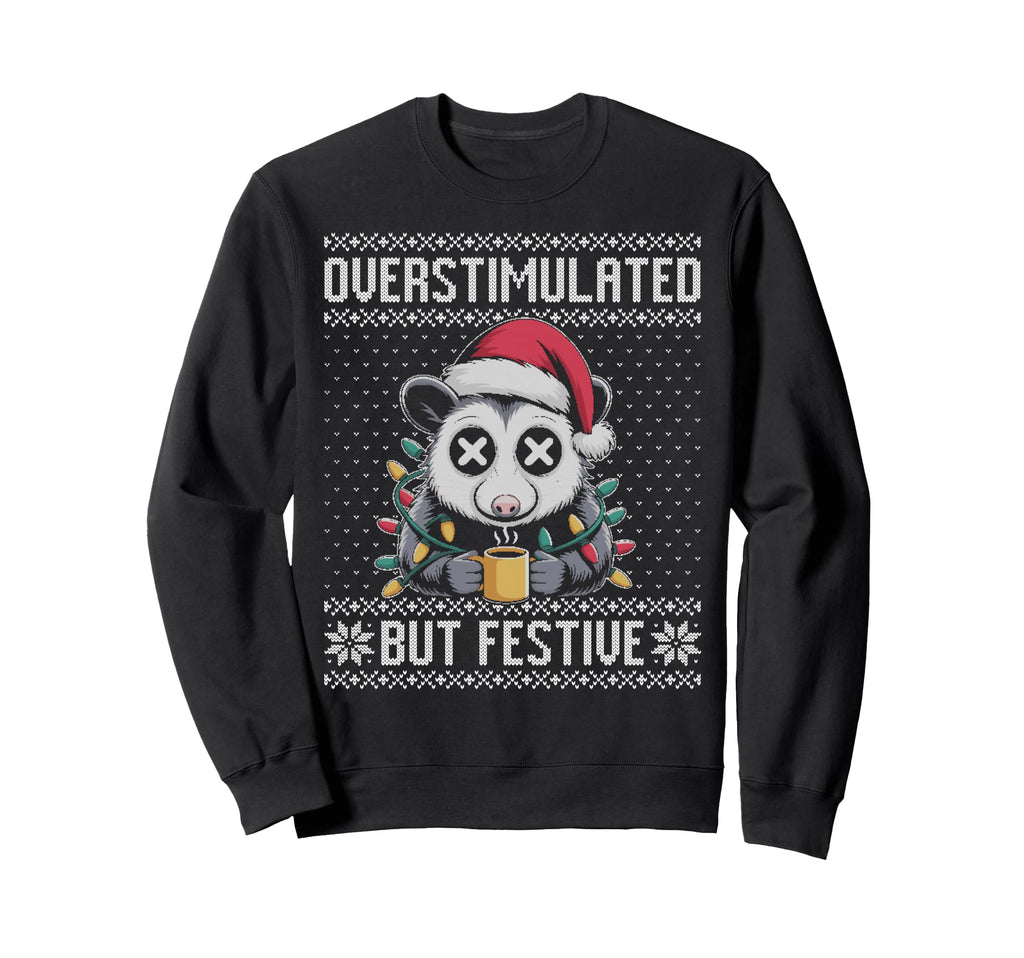 Overstimulated But Festive Opossum Sweatshirt - Trendy Graphic for Adults - T-Shirt, Sweatshirt, Hoodie