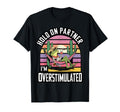 Hold Partner Im Overstimulated Cowboy T-Shirt - Trendy Graphic Men Women - T-Shirt, Sweatshirt, Hoodie
