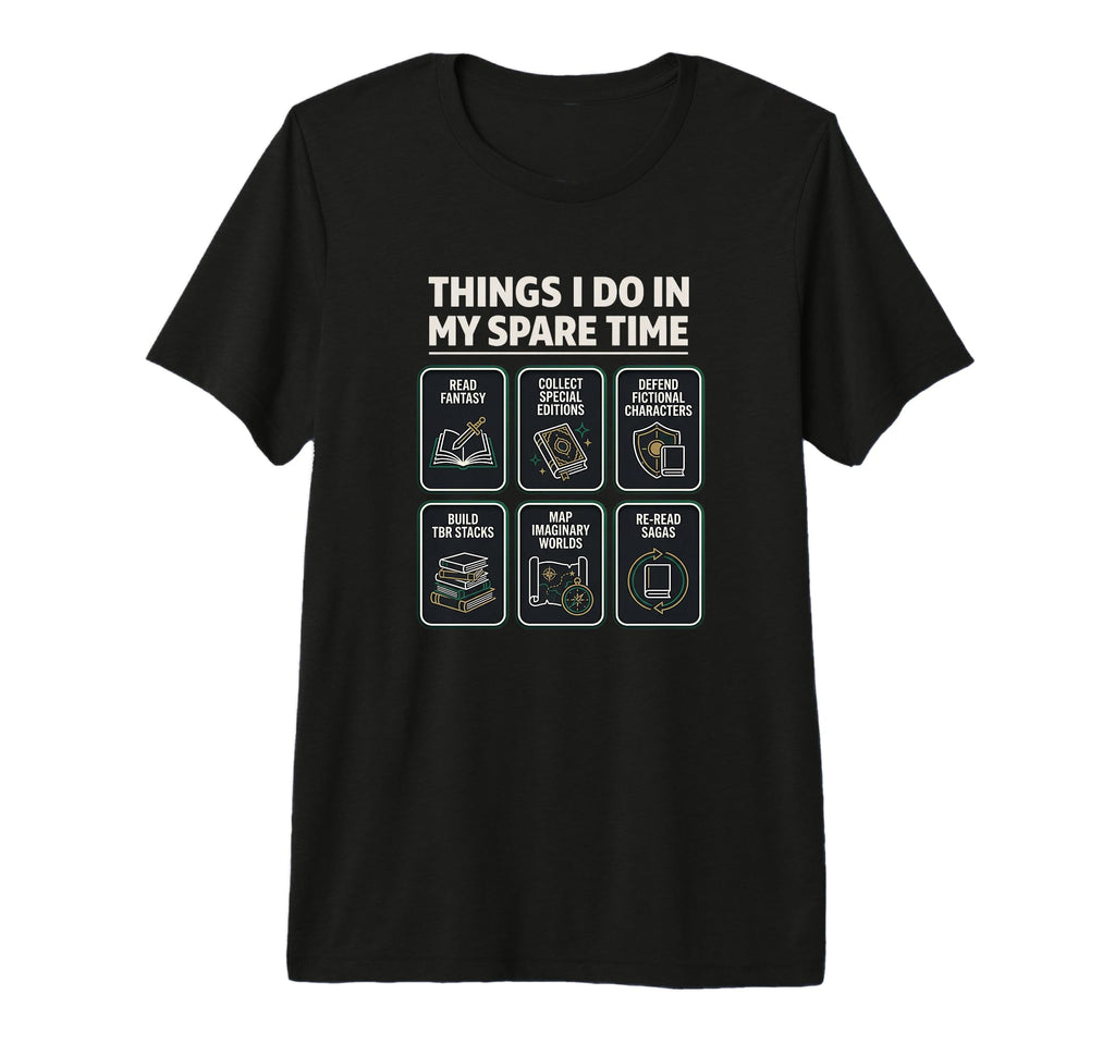 Fantasy Reader Things I Do My Spare Time T-Shirt - Graphic Print Men Women - T-Shirt, Sweatshirt, Hoodie