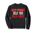 Self Love Yourself Self Worth I Sweatshirt - Aesthetic Graphic for Adults - T-Shirt, Sweatshirt, Hoodie