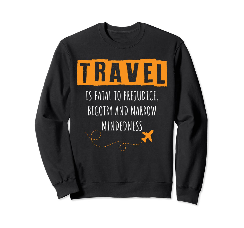 Travel Is Fatal To Prejudice Sweatshirt - Unique Graphic for Adults - T-Shirt, Sweatshirt, Hoodie