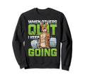 When Others Quit I Keep Going Sweatshirt - Custom Art Print for Adults - T-Shirt, Sweatshirt, Hoodie