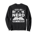 Im Book Nerd Not Nerd Bookworm Reader Sweatshirt - Trendy Graphic Unisex - T-Shirt, Sweatshirt, Hoodie
