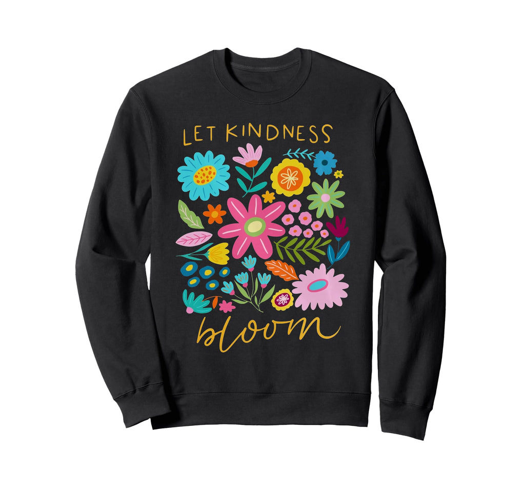 Let Kindness Bloom Mental Health Be Sweatshirt - Streetwear Style Unisex - T-Shirt, Sweatshirt, Hoodie