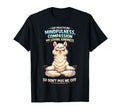 I Am Practicing Mindfulness T-Shirt - Casual Everyday Wear Unisex - T-Shirt, Sweatshirt, Hoodie