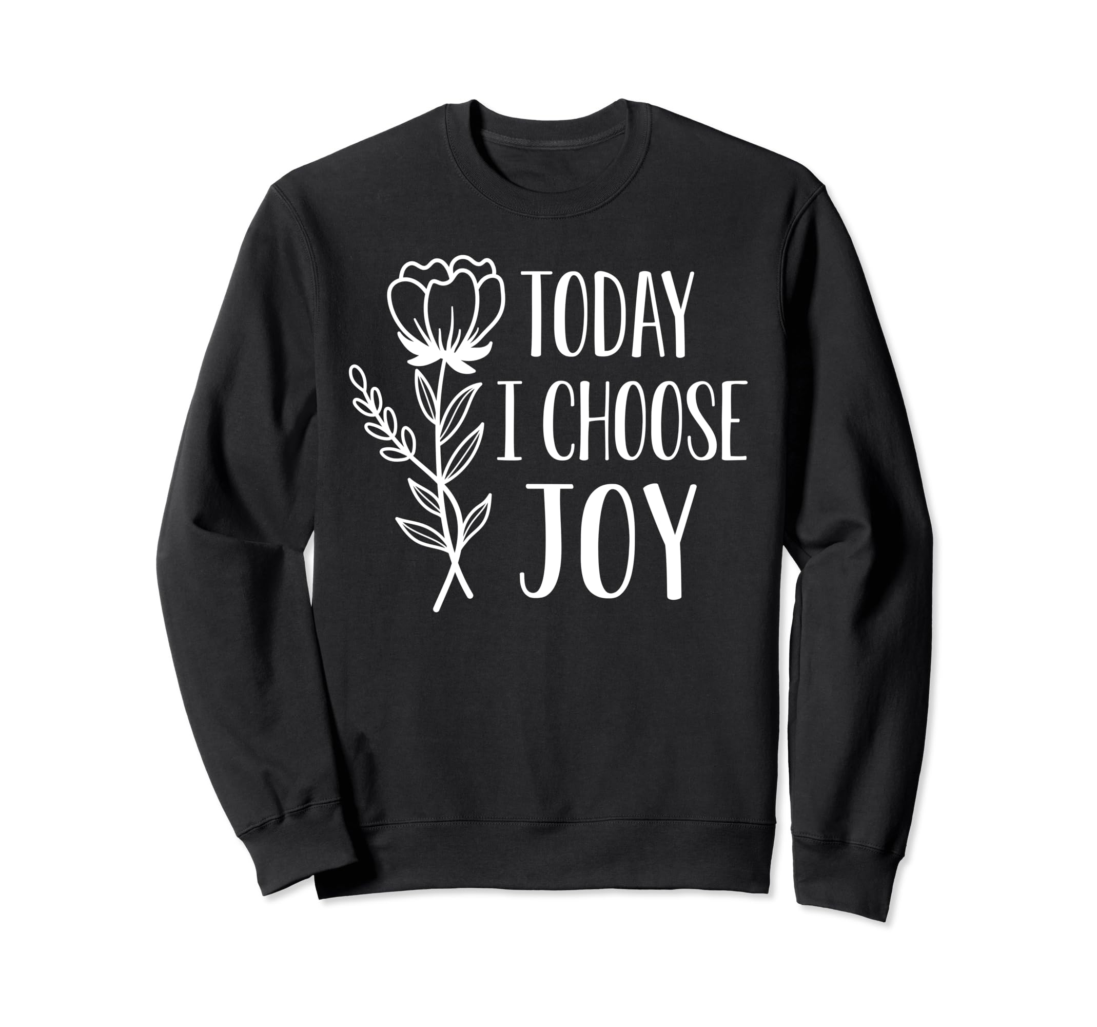 Today I Choose Joy Positive Sweatshirt - Novelty Apparel for Adults - T-Shirt, Sweatshirt, Hoodie