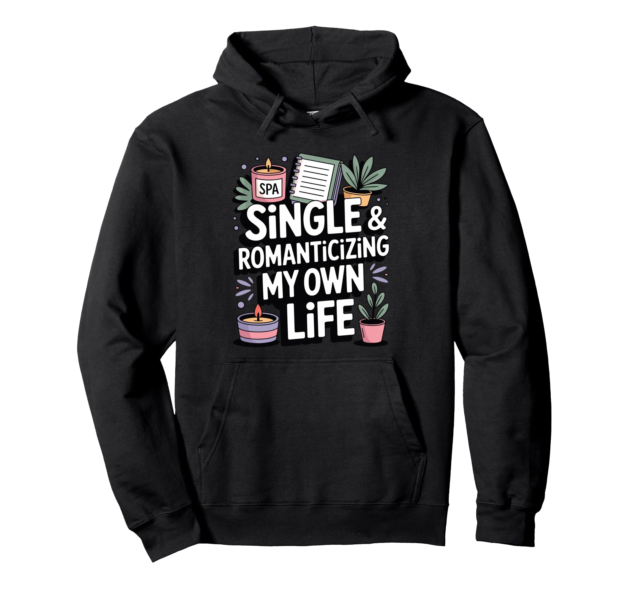 Single Romanticizing My Own Life Self Love Hoodie - Trendy Graphic Unisex - T-Shirt, Sweatshirt, Hoodie