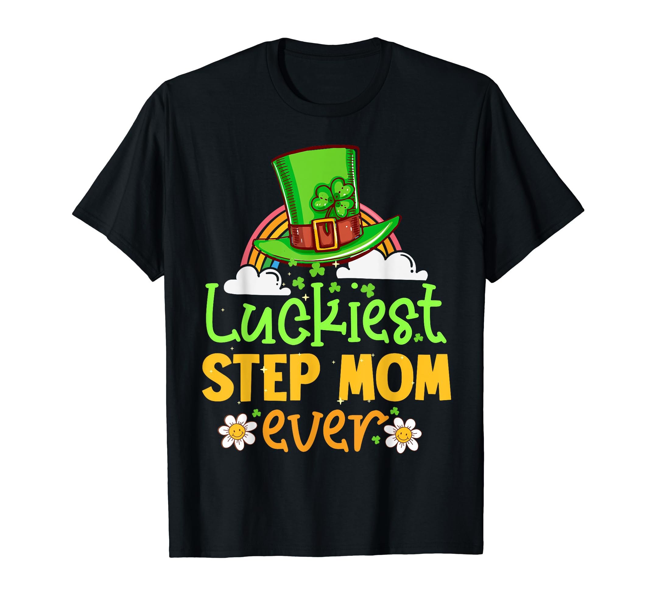 St Patricks Day Luckiest Step Mom Ever T-Shirt - Graphic Print Unisex - T-Shirt, Sweatshirt, Hoodie