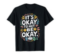 Its Okay To Not Be Okay Mental Health T-Shirt - Graphic Print Unisex - T-Shirt, Sweatshirt, Hoodie