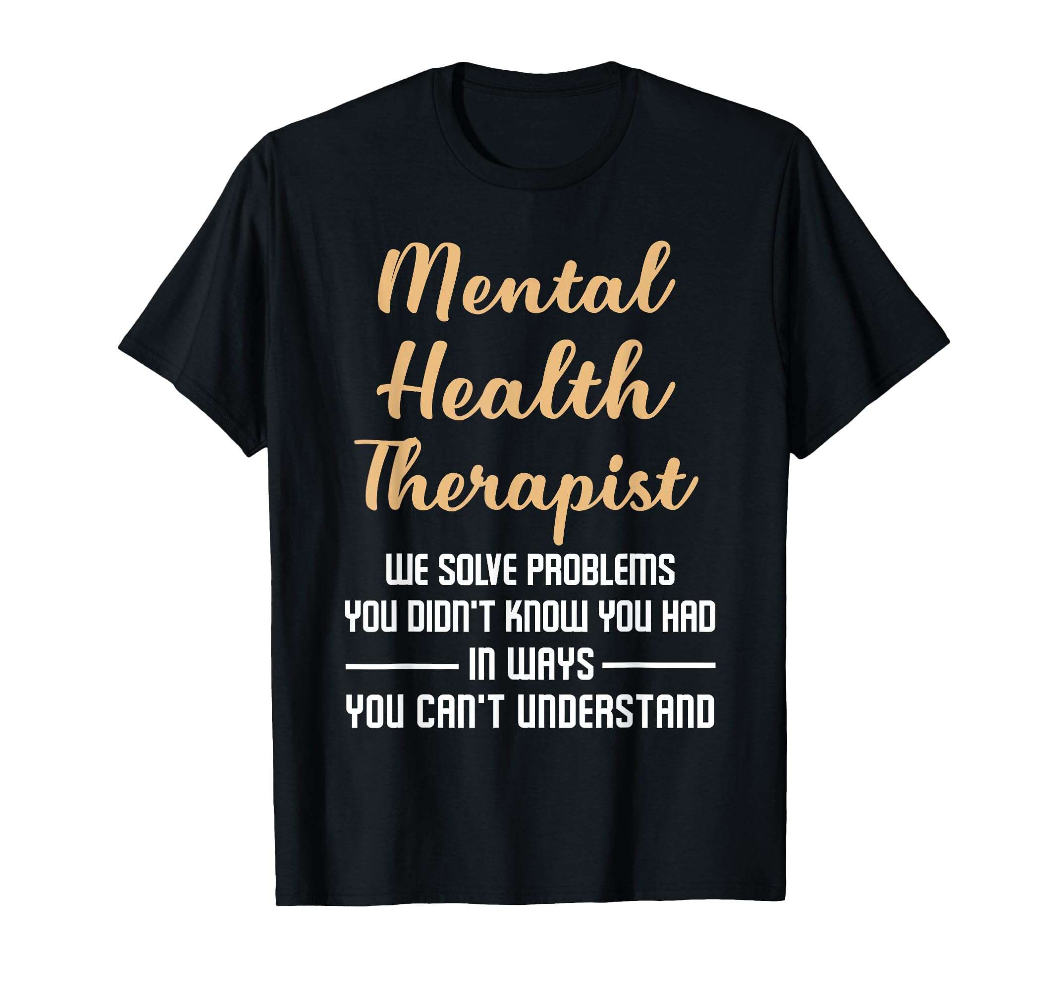 Mental Illness Health Counselor Therapist T-Shirt - Graphic Print Unisex - T-Shirt, Sweatshirt, Hoodie