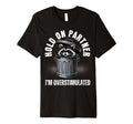 Hold Partner Funny Trash Panda T-Shirt - Minimalist Print Men Women - T-Shirt, Sweatshirt, Hoodie